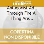 Antagonist Ad - Through Fire All Thing Are Renewed cd