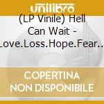 (LP Vinile) Hell Can Wait - Love.Loss.Hope.Fear (Clear Red Swirled) vinile