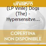 (LP Vinile) Dogs (The) - Hypersensitve (Black) vinile