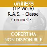 (LP Vinile) R.A.S. - Classe Criminelle (7