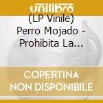 (LP Vinile) Perro Mojado - Prohibita La Blasfemia vinile