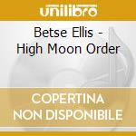 Betse Ellis - High Moon Order cd