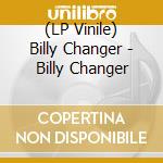 (LP Vinile) Billy Changer - Billy Changer vinile