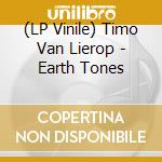 (LP Vinile) Timo Van Lierop - Earth Tones vinile