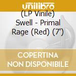 (LP Vinile) Swell - Primal Rage (Red) (7') vinile