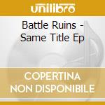Battle Ruins - Same Title Ep cd