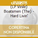 (LP Vinile) Boatsmen (The) - Hard Livin' lp vinile
