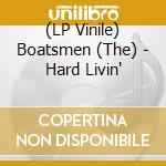 (LP Vinile) Boatsmen (The) - Hard Livin' vinile