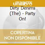 Dirty Denims (The) - Party On! cd musicale