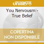 You Nervousm - True Belief cd