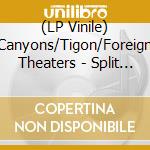 (LP Vinile) Canyons/Tigon/Foreign Theaters - Split Cant Have Nothin Nice vinile
