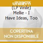 (LP Vinile) Mellie - I Have Ideas, Too vinile
