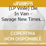(LP Vinile) Die In Vain - Savage New Times (7') vinile