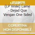 (LP Vinile) Lame - Dejad Que Vengan One Sided vinile