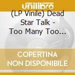 (LP Vinile) Dead Star Talk - Too Many Too Much vinile