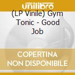 (LP Vinile) Gym Tonic - Good Job vinile