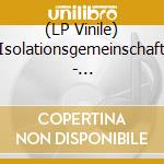 (LP Vinile) Isolationsgemeinschaft - Isolationsgemeinschaft vinile