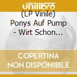 (LP Vinile) Ponys Auf Pump - Wirt Schon Wieder vinile