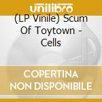 (LP Vinile) Scum Of Toytown - Cells vinile