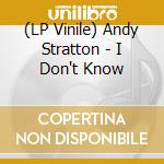 (LP Vinile) Andy Stratton - I Don't Know vinile