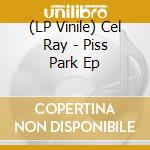(LP Vinile) Cel Ray - Piss Park Ep vinile