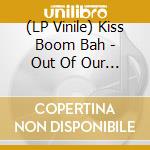 (LP Vinile) Kiss Boom Bah - Out Of Our Tree vinile