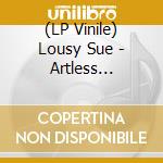 (LP Vinile) Lousy Sue - Artless Artifacts (White) vinile