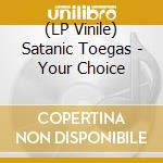 (LP Vinile) Satanic Toegas - Your Choice vinile