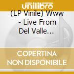(LP Vinile) Www - Live From Del Valle Estadio vinile