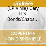 (LP Vinile) Gary U.S. Bonds/Chaos Incorporated - I Wanna Holler / Daktari Ooh-Ah vinile