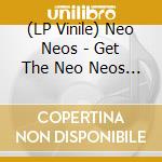 (LP Vinile) Neo Neos - Get The Neo Neos / Act Vii vinile
