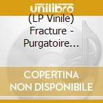(LP Vinile) Fracture - Purgatoire (7') vinile