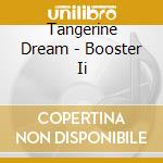 Tangerine Dream - Booster Ii cd
