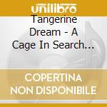 Tangerine Dream - A Cage In Search Of A Bird cd