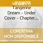 Tangerine Dream - Under Cover - Chapter One cd