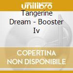 Tangerine Dream - Booster Iv cd