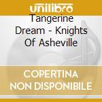 Tangerine Dream - Knights Of Asheville cd