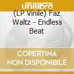 (LP Vinile) Faz Waltz - Endless Beat vinile