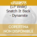 (LP Vinile) Snatch It Back - Dynamite vinile
