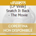 (LP Vinile) Snatch It Back - The Movie vinile