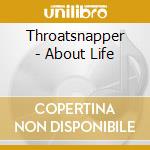 Throatsnapper - About Life cd