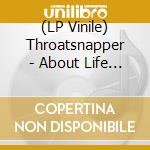 (LP Vinile) Throatsnapper - About Life (Color) vinile