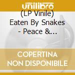 (LP Vinile) Eaten By Snakes - Peace & Love (Black) vinile