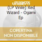 (LP Vinile) Red Wizard - Ogami Ep vinile