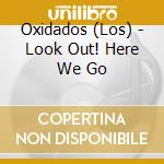 Oxidados (Los) - Look Out! Here We Go cd