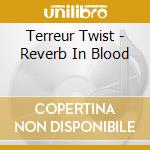 Terreur Twist - Reverb In Blood cd