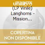 (LP Vinile) Langhorns - Mission Exotica vinile