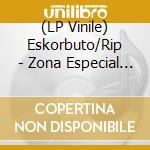 (LP Vinile) Eskorbuto/Rip - Zona Especial (Color) vinile