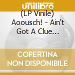 (LP Vinile) Aoousch! - Ain't Got A Clue (Red) vinile