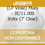(LP Vinile) Mars - 3E/11.000 Volts (7' Clear) vinile